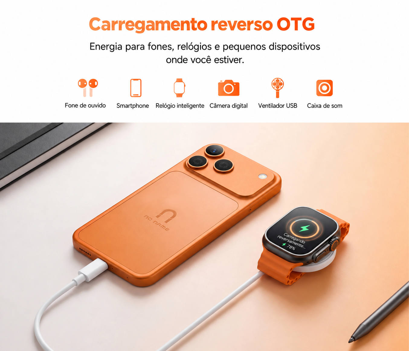 Carregamento reverso OTG. Energia para fones, relógios e pequenos dispositivos onde você estiver.