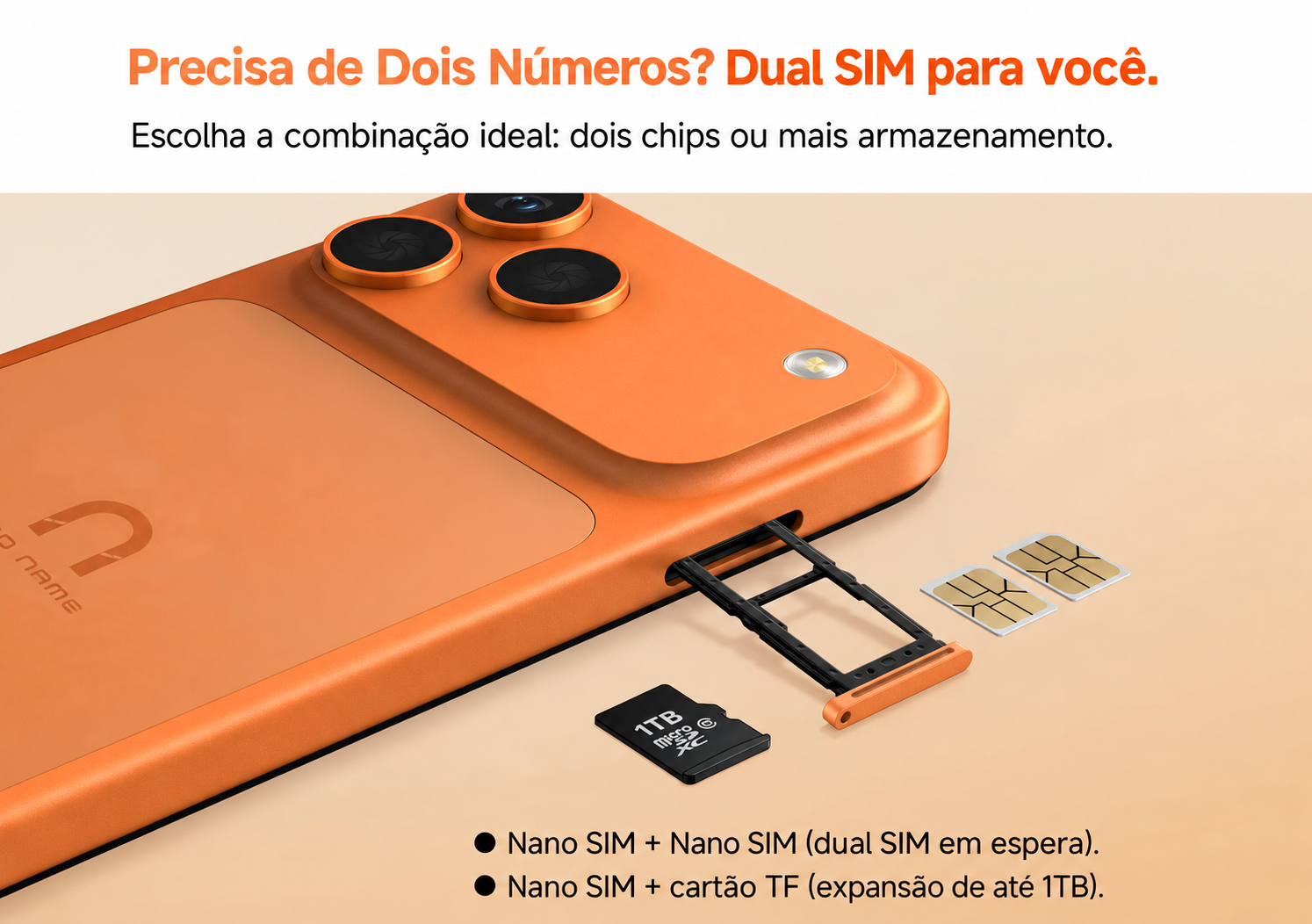 Dual SIM para você. Nano SIM + Nano SIM, ou Nano SIM + cartão TF de até 1TB.
